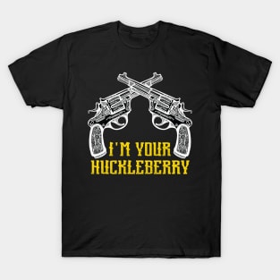 I'm Your Huckleberry Say When T-Shirt